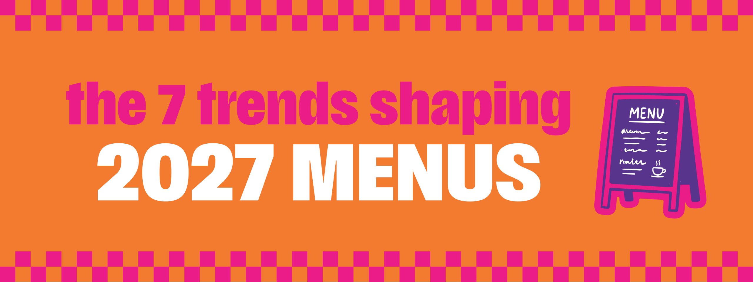 The 7 Trends Shaping 2027 Menus